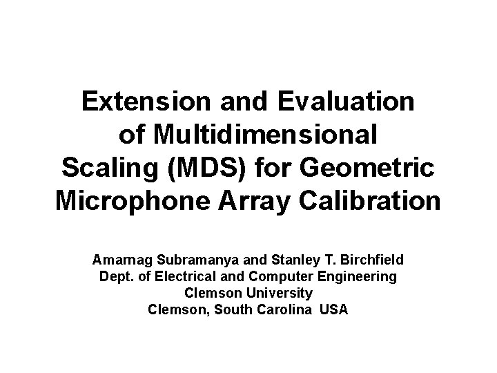 Extension and Evaluation of Multidimensional Scaling (MDS) for Geometric Microphone Array Calibration Amarnag Subramanya