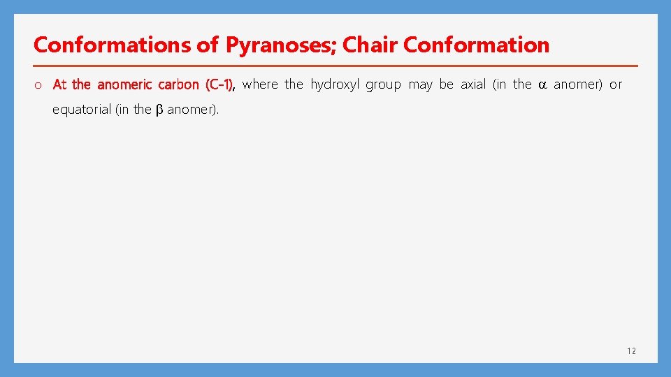 Conformations of Pyranoses; Chair Conformation o At the anomeric carbon (C-1), where the hydroxyl