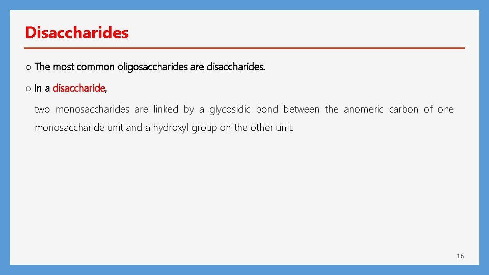 Disaccharides o The most common oligosaccharides are disaccharides. o In a disaccharide, two monosaccharides