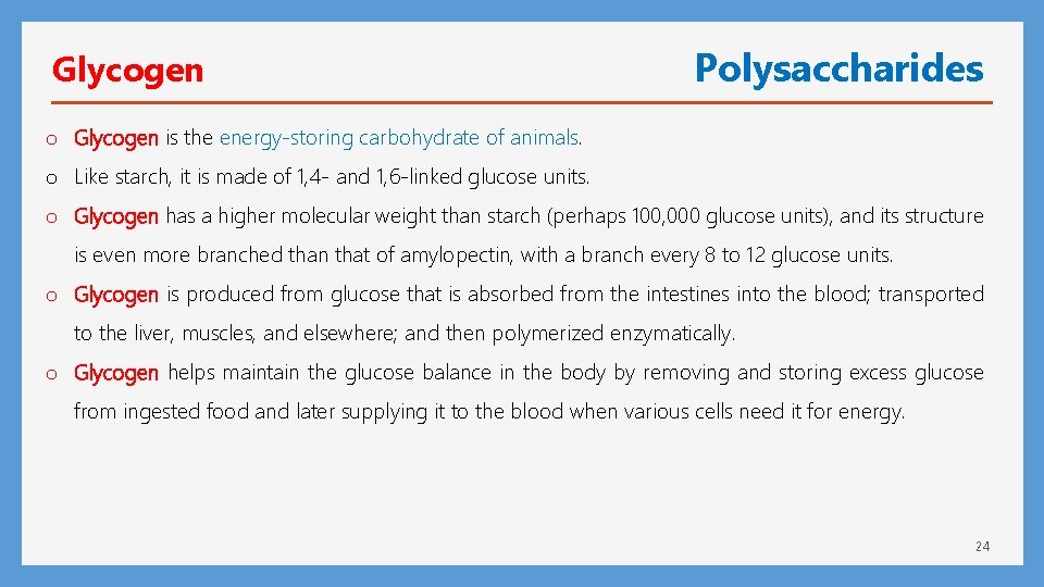 Glycogen Polysaccharides o Glycogen is the energy-storing carbohydrate of animals. o Like starch, it
