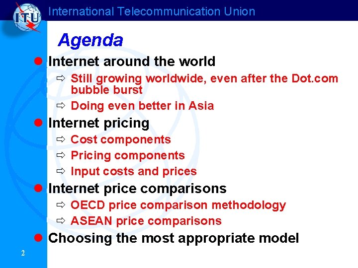 International Telecommunication Union Agenda l Internet around the world ð Still growing worldwide, even International Telecommunication Union Agenda l Internet around the world ð Still growing worldwide, even
