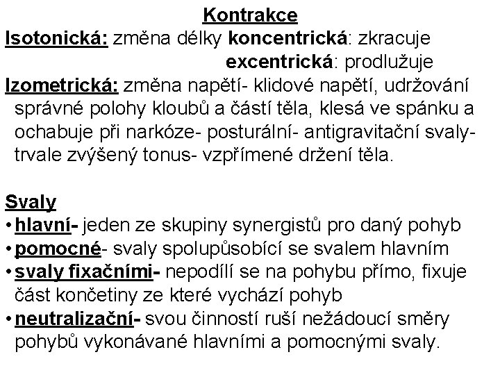 Kontrakce Isotonická: změna délky koncentrická: zkracuje excentrická: prodlužuje Izometrická: změna napětí- klidové napětí, udržování