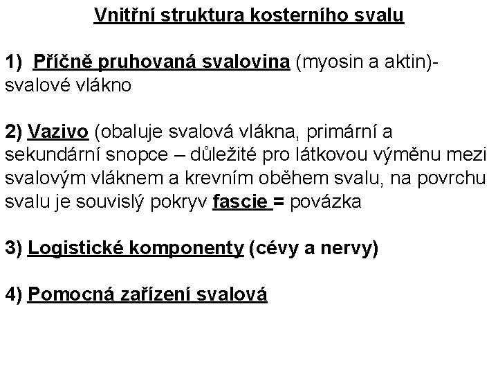 Vnitřní struktura kosterního svalu 1) Příčně pruhovaná svalovina (myosin a aktin)- svalové vlákno 2)