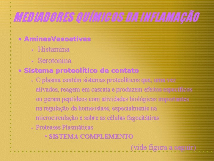 MEDIADORES QUÍMICOS DA INFLAMAÇÃO • Aminas. Vasoativas § § Histamina Serotonina • Sistema proteolítico