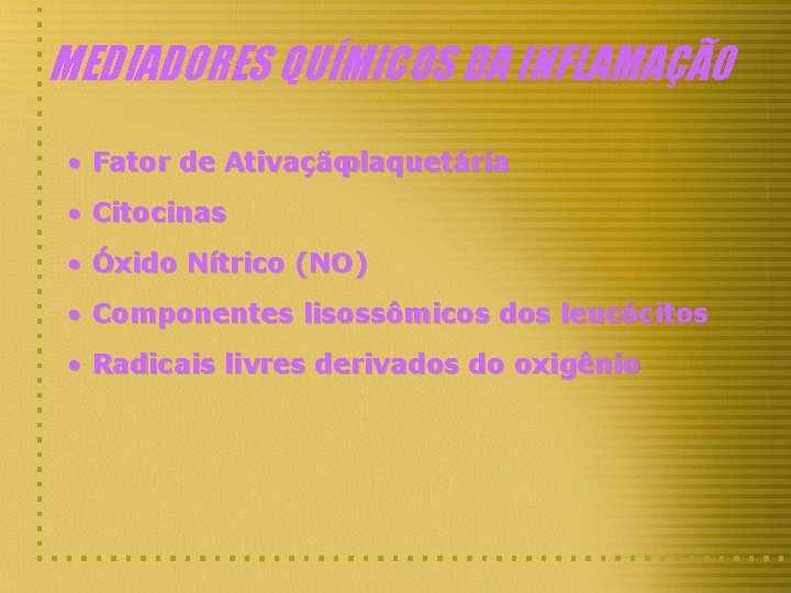 MEDIADORES QUÍMICOS DA INFLAMAÇÃO • Fator de Ativaçãoplaquetária • Citocinas • Óxido Nítrico (NO)
