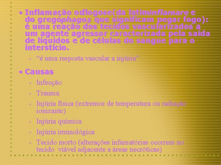  • Inflamação ouflogose(da latiminflamare e do gregophagos, que significam pegar fogo): é uma