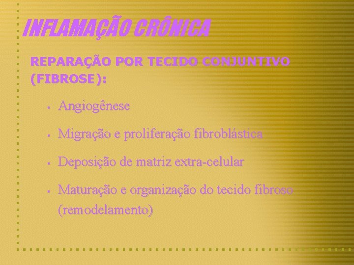 INFLAMAÇÃO CRÔNICA REPARAÇÃO POR TECIDO CONJUNTIVO (FIBROSE): § Angiogênese § Migração e proliferação fibroblástica