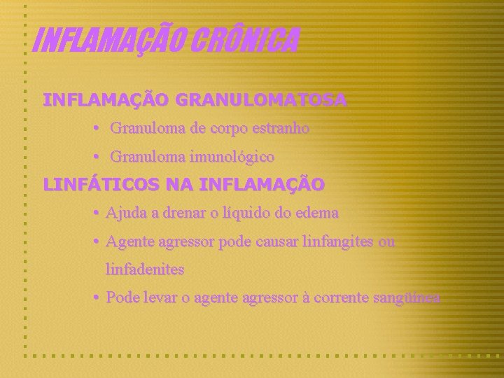 INFLAMAÇÃO CRÔNICA INFLAMAÇÃO GRANULOMATOSA • Granuloma de corpo estranho • Granuloma imunológico LINFÁTICOS NA