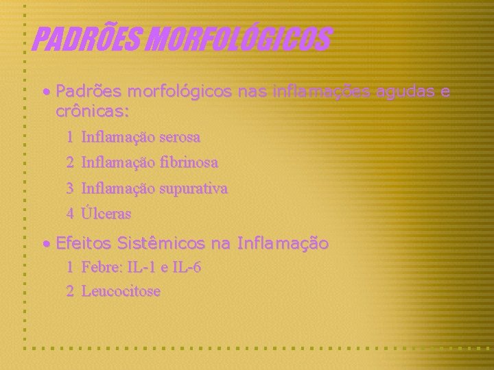 PADRÕES MORFOLÓGICOS • Padrões morfológicos nas inflamações agudas e crônicas: 1 Inflamação serosa 2
