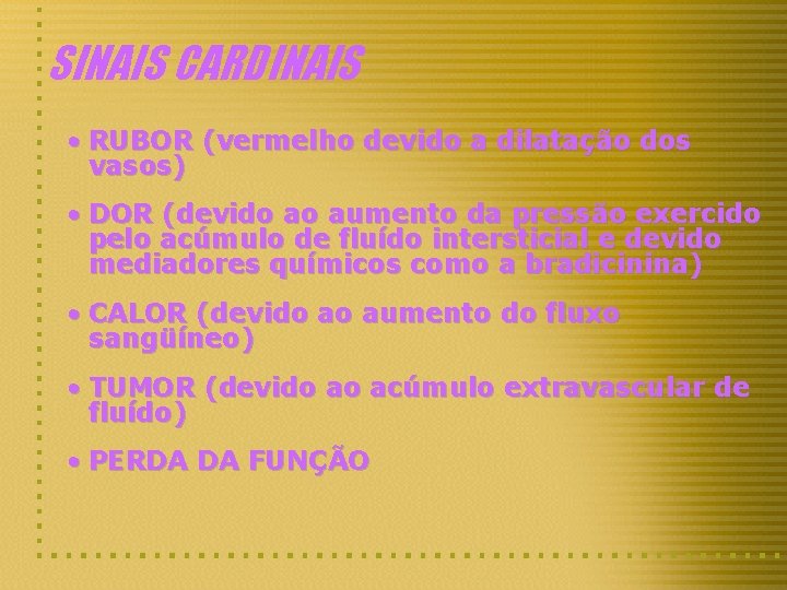 SINAIS CARDINAIS • RUBOR (vermelho devido a dilatação dos vasos) • DOR (devido ao