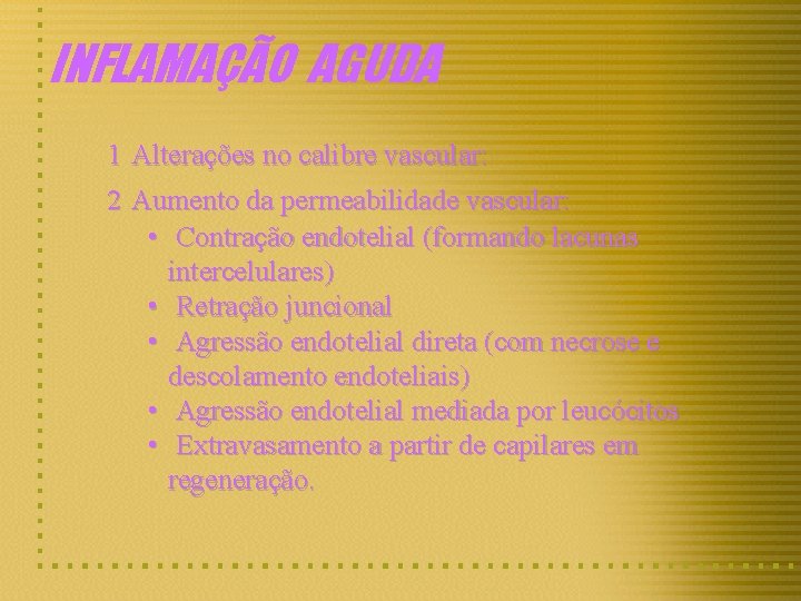 INFLAMAÇÃO AGUDA 1 Alterações no calibre vascular: 2 Aumento da permeabilidade vascular: • Contração