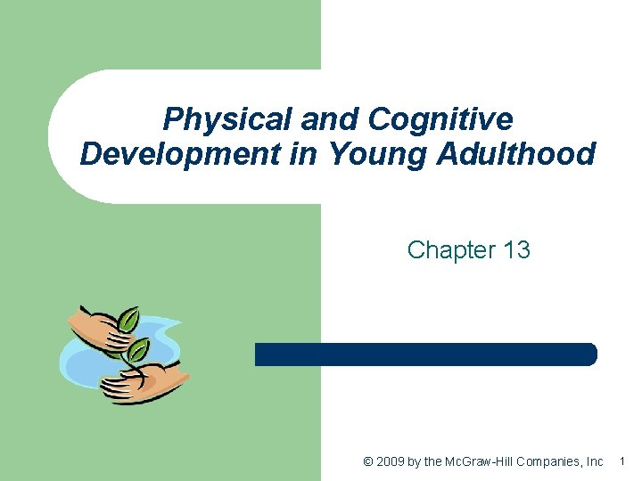 Physical and Cognitive Development in Young Adulthood Chapter 13 © 2009 by the Mc.
