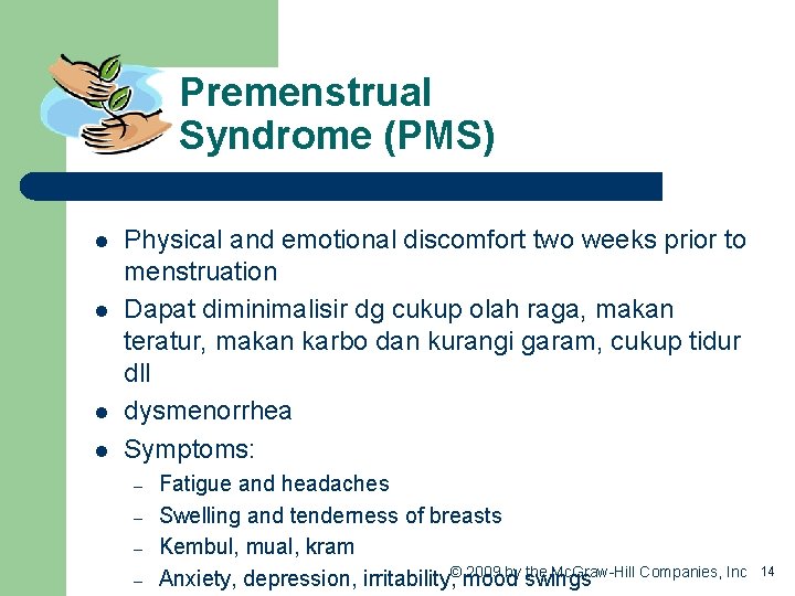 Premenstrual Syndrome (PMS) l l Physical and emotional discomfort two weeks prior to menstruation