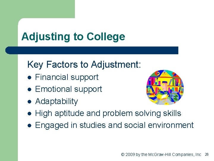 Adjusting to College Key Factors to Adjustment: l l l Financial support Emotional support