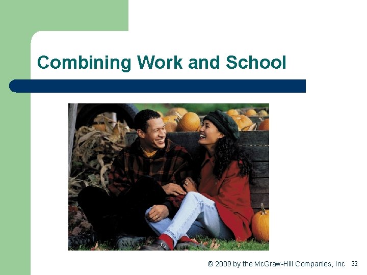 Combining Work and School © 2009 by the Mc. Graw-Hill Companies, Inc 32 