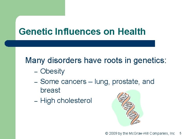 Genetic Influences on Health Many disorders have roots in genetics: – – – Obesity