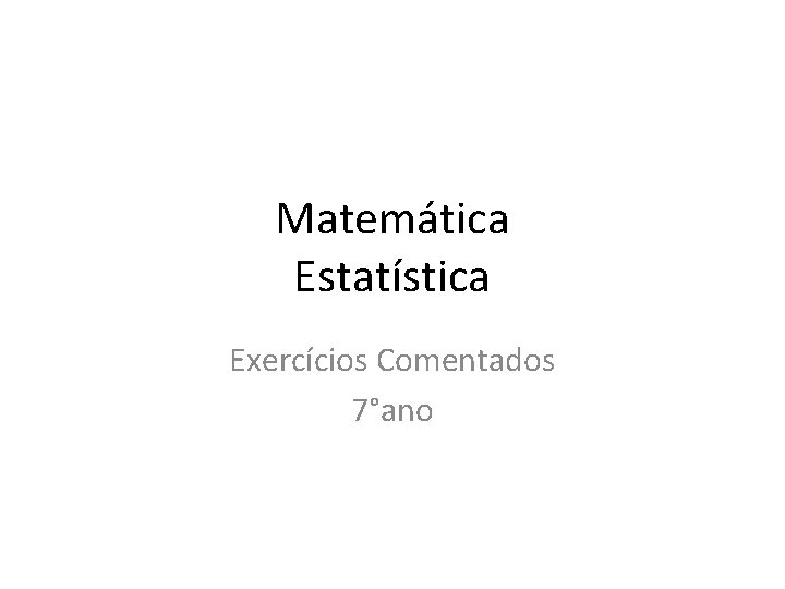 Matemática Estatística Exercícios Comentados 7°ano 