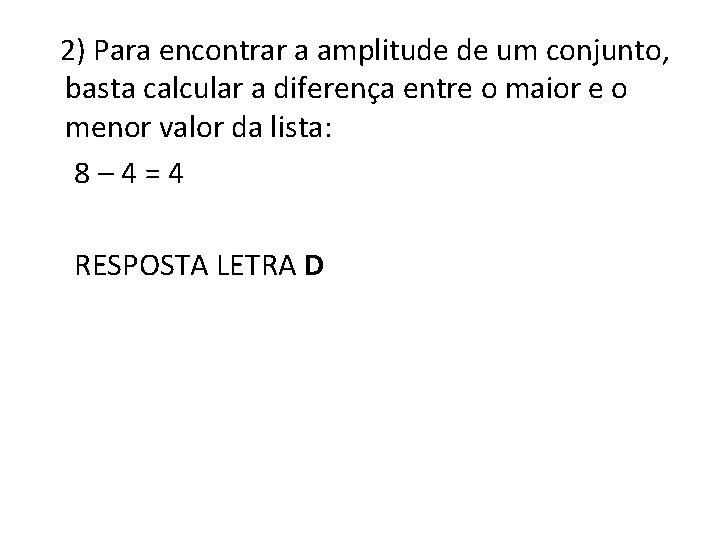  2) Para encontrar a amplitude de um conjunto, basta calcular a diferença entre
