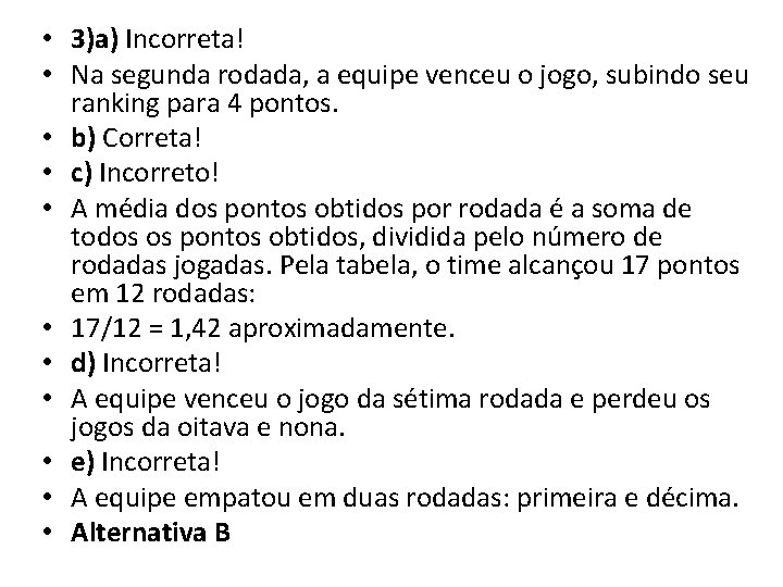  • 3)a) Incorreta! • Na segunda rodada, a equipe venceu o jogo, subindo