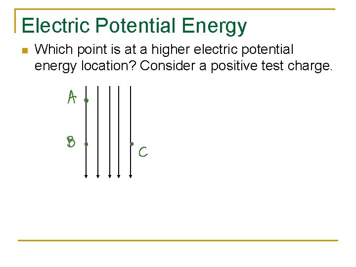 Electric Potential Energy n Which point is at a higher electric potential energy location?