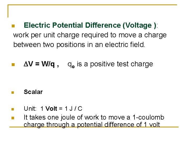 Electric Potential Difference (Voltage ): work per unit charge required to move a charge