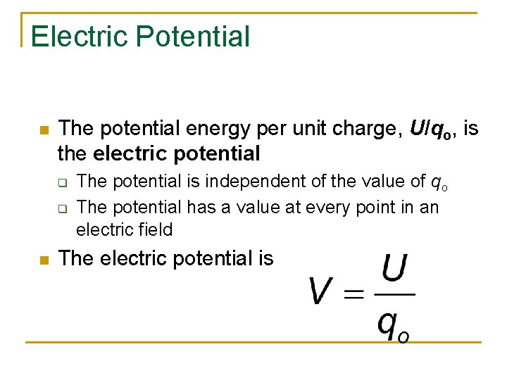 Electric Potential n The potential energy per unit charge, U/qo, is the electric potential