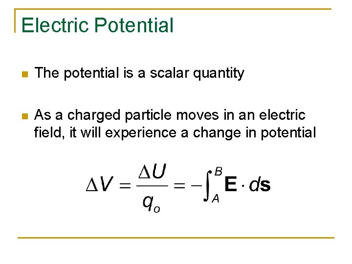 Electric Potential n The potential is a scalar quantity n As a charged particle