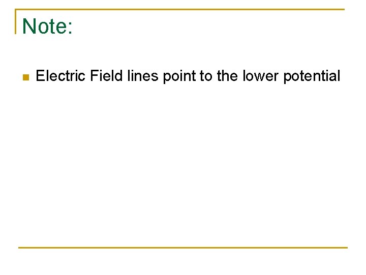 Note: n Electric Field lines point to the lower potential 
