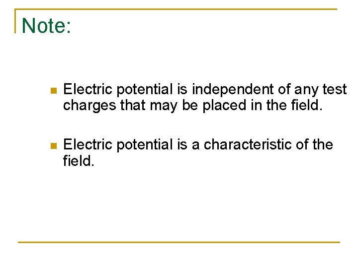 Note: n Electric potential is independent of any test charges that may be placed