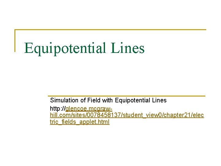 Equipotential Lines Simulation of Field with Equipotential Lines http: //glencoe. mcgrawhill. com/sites/0078458137/student_view 0/chapter 21/elec