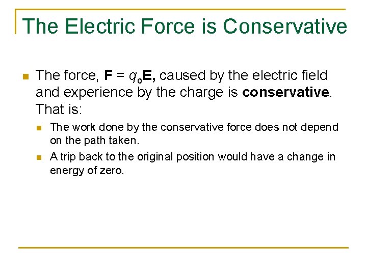 The Electric Force is Conservative n The force, F = qo. E, caused by