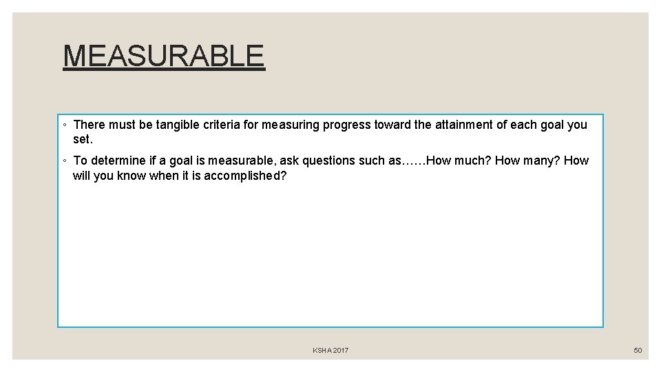 MEASURABLE ◦ There must be tangible criteria for measuring progress toward the attainment of