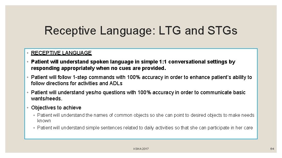 Receptive Language: LTG and STGs ◦ RECEPTIVE LANGUAGE ◦ Patient will understand spoken language
