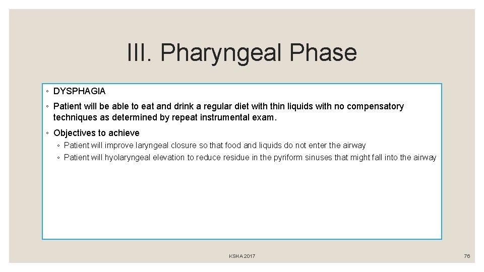 III. Pharyngeal Phase ◦ DYSPHAGIA ◦ Patient will be able to eat and drink