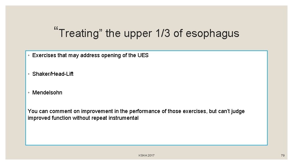 “Treating” the upper 1/3 of esophagus ◦ Exercises that may address opening of the