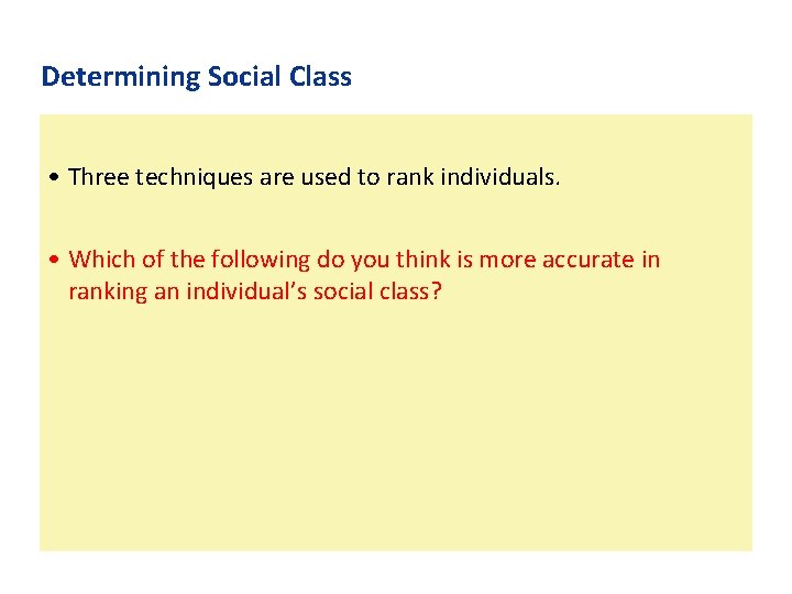 Determining Social Class • Three techniques are used to rank individuals. • Which of