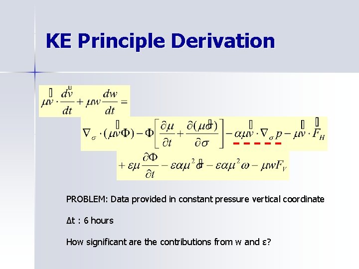 KE Principle Derivation PROBLEM: Data provided in constant pressure vertical coordinate ∆t : 6