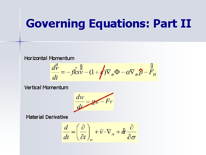 Governing Equations: Part II Horizontal Momentum Vertical Momentum Material Derivative 