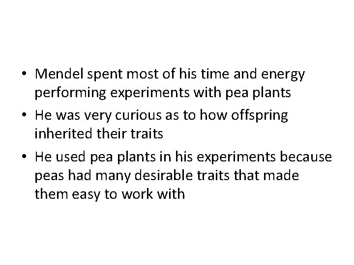  • Mendel spent most of his time and energy performing experiments with pea