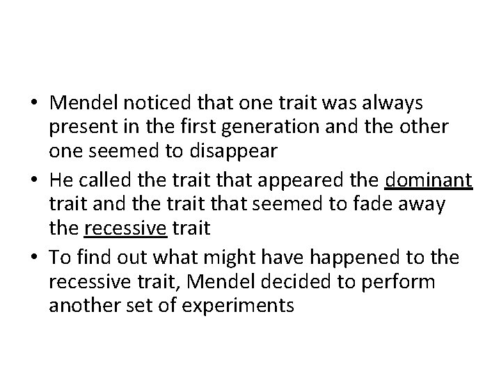  • Mendel noticed that one trait was always present in the first generation