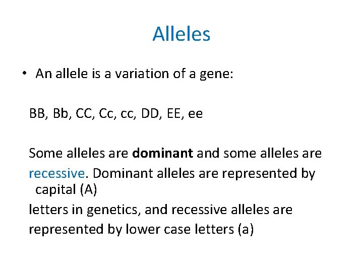 Alleles • An allele is a variation of a gene: BB, Bb, CC, Cc,