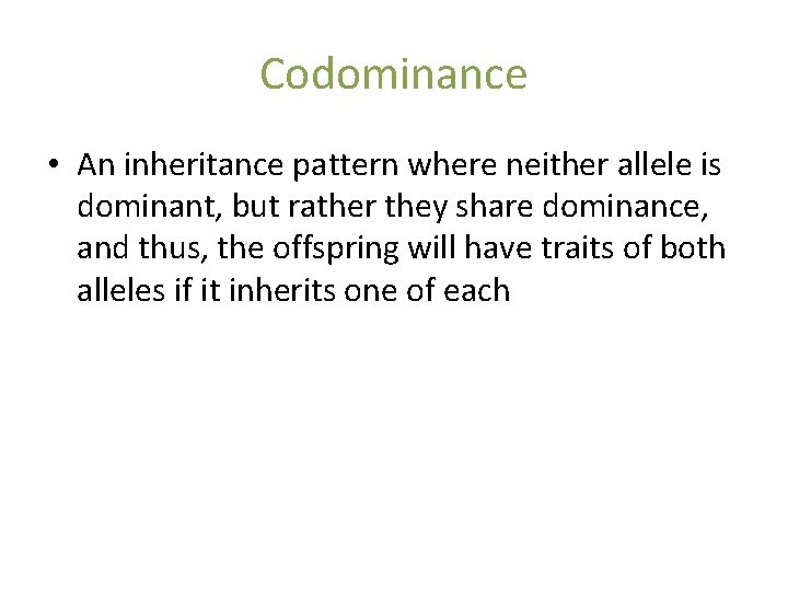 Codominance • An inheritance pattern where neither allele is dominant, but rather they share