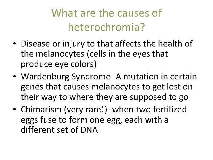What are the causes of heterochromia? • Disease or injury to that affects the