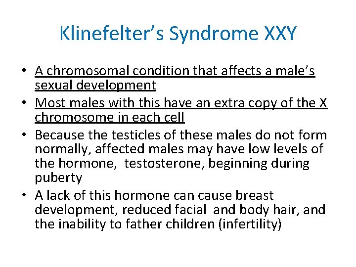 Klinefelter’s Syndrome XXY • A chromosomal condition that affects a male’s sexual development •