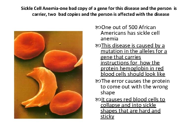 Sickle Cell Anemia-one bad copy of a gene for this disease and the person