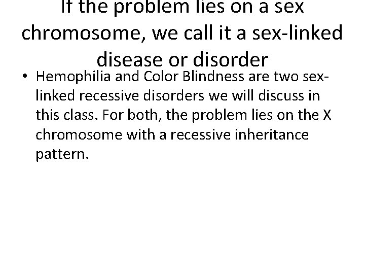 If the problem lies on a sex chromosome, we call it a sex-linked disease