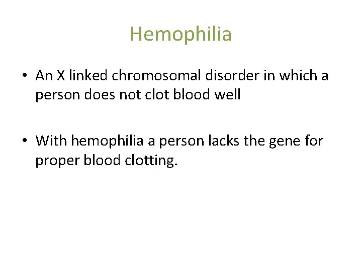 Hemophilia • An X linked chromosomal disorder in which a person does not clot