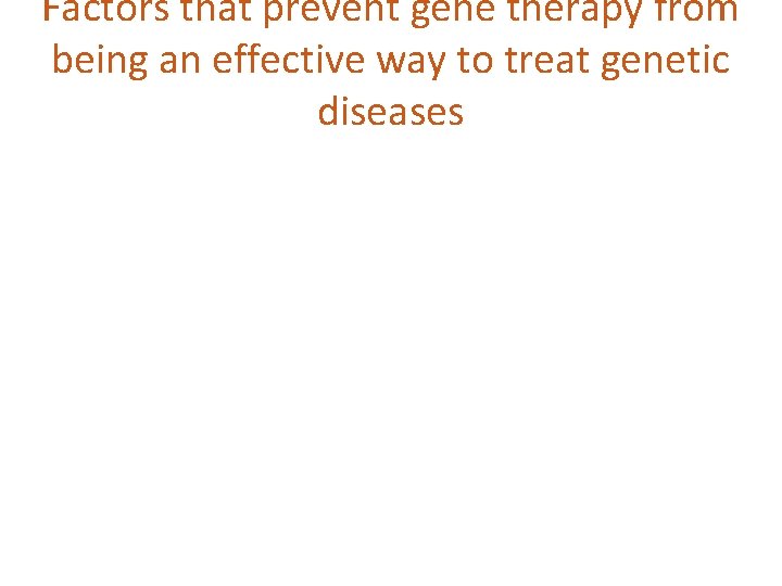 Factors that prevent gene therapy from being an effective way to treat genetic diseases