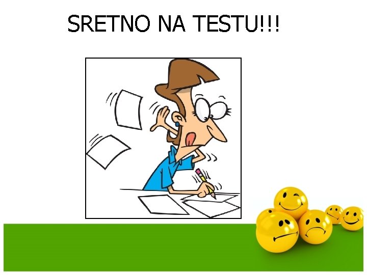 SRETNO NA TESTU!!! 