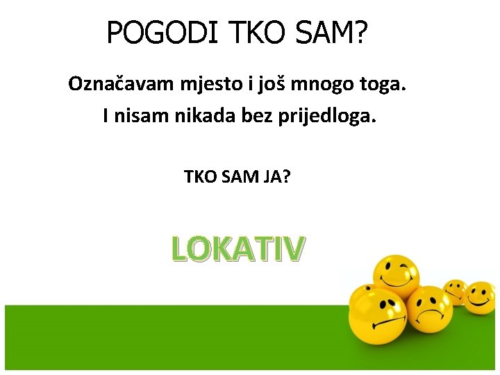 POGODI TKO SAM? Označavam mjesto i još mnogo toga. I nisam nikada bez prijedloga.